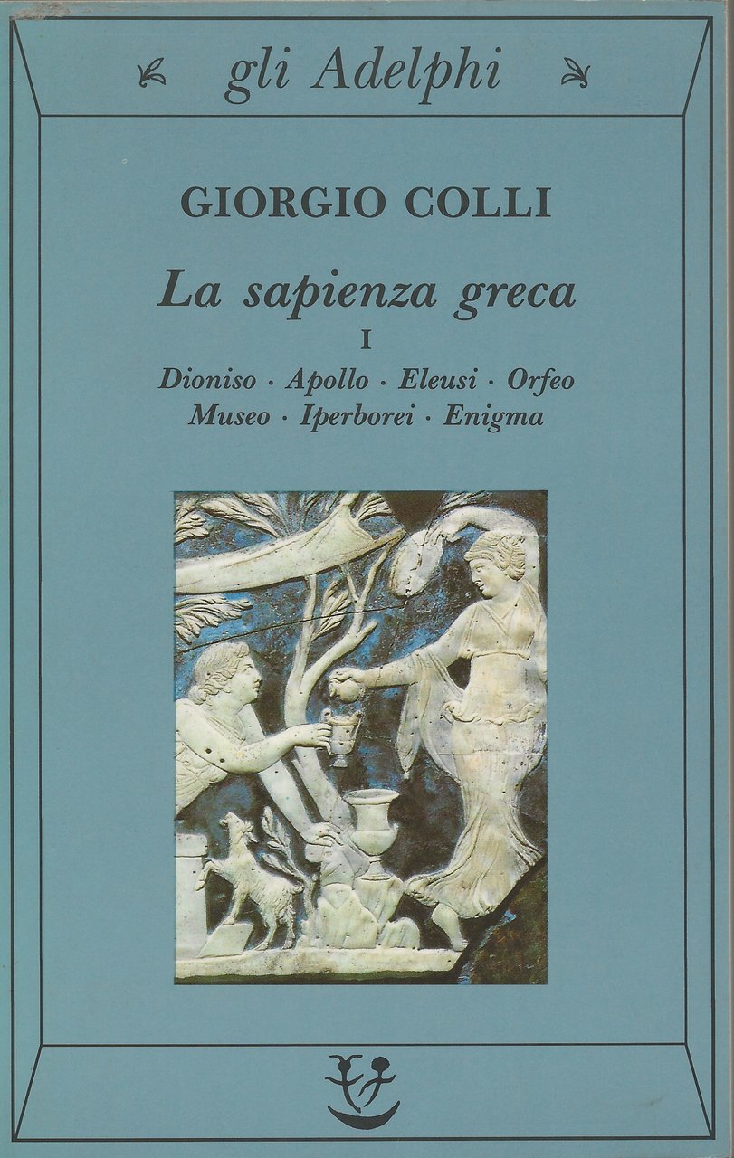 La Sapienza greca - I - Dioniso, Apollo, Eleusi, Orfeo, …