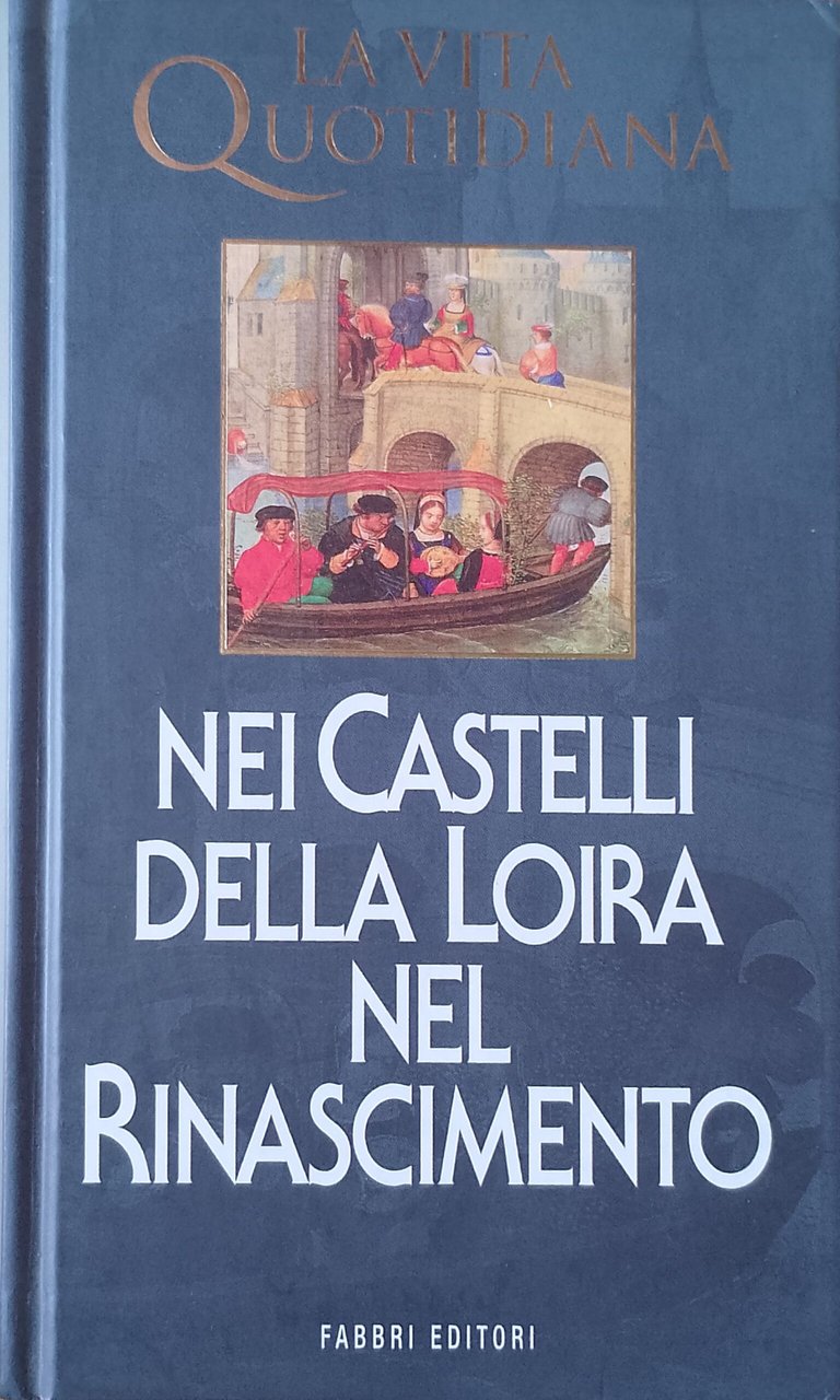 La vita quotidiana nei castelli della Loira nel Rinascimento