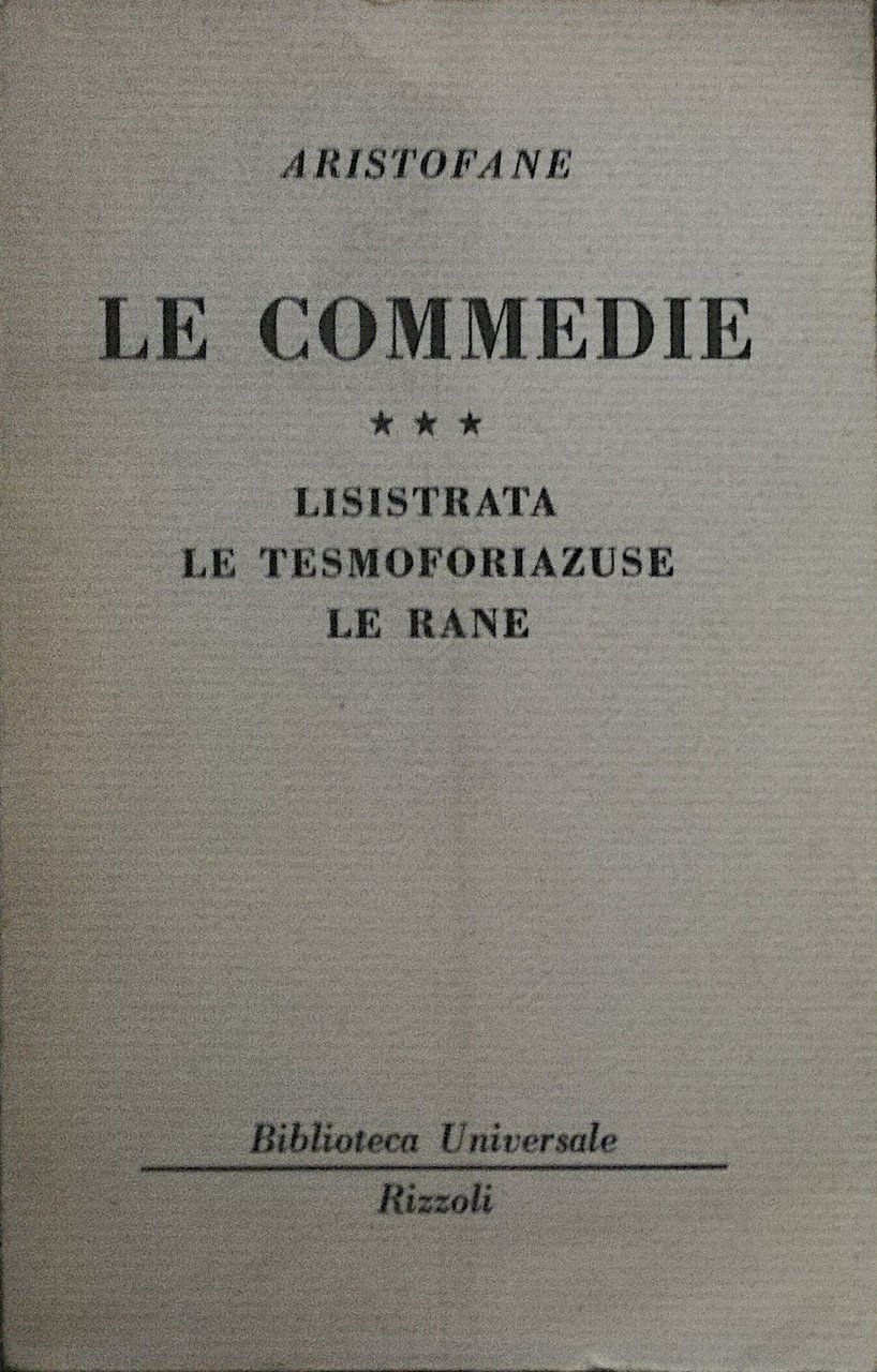 Le commedie *** - Lisistrata, Le tesmoforiazuse, Le rane