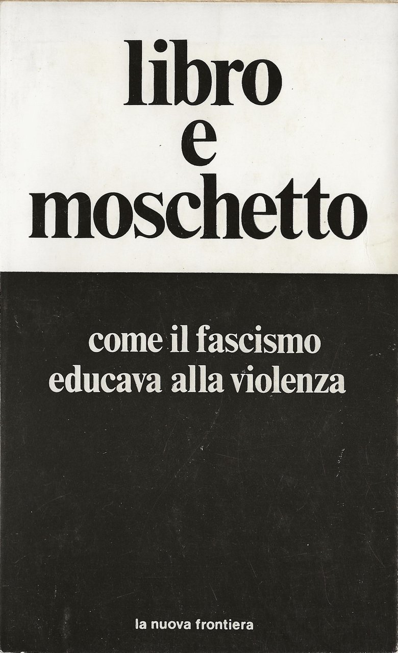 Libro e moschetto - Come il fascismo educava alla violenza