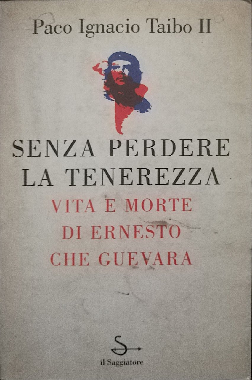 Senza perdere la tenerezza - Vita e morte di Ernesto …