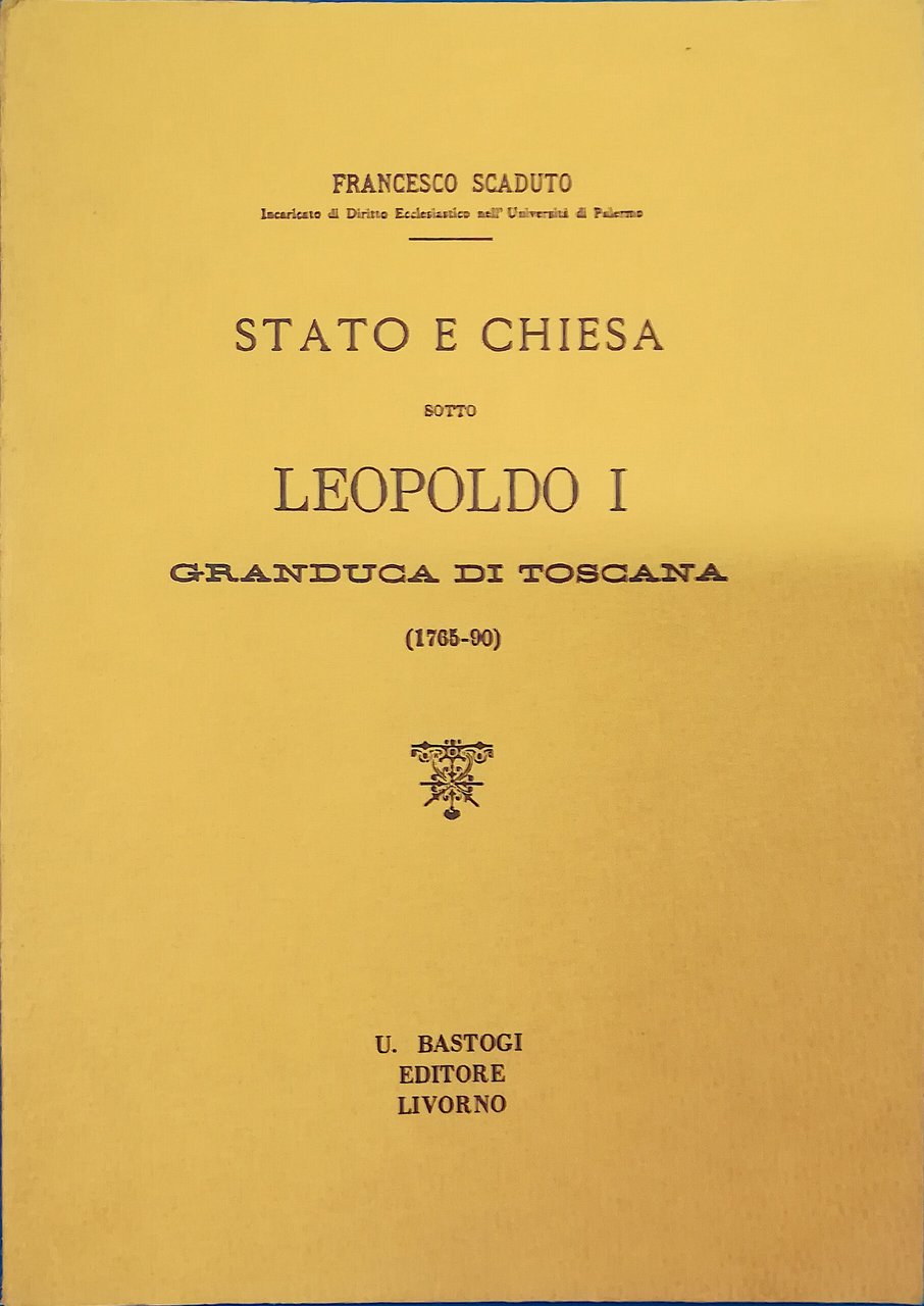 Stato e Chiesa sotto Leopoldo I Granduca di Toscana (1765-1790)