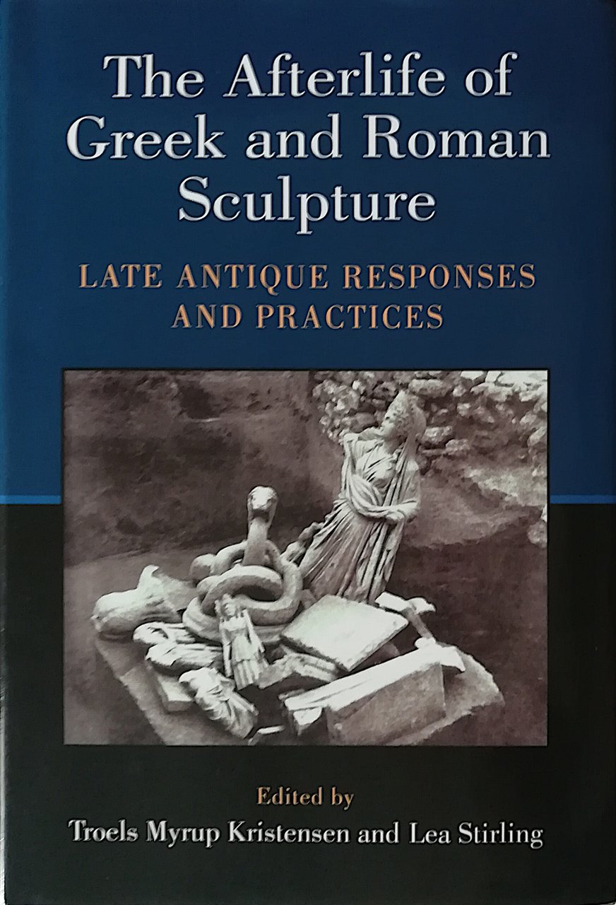 The afterlife of Greek and Roman sculpture - late antique …