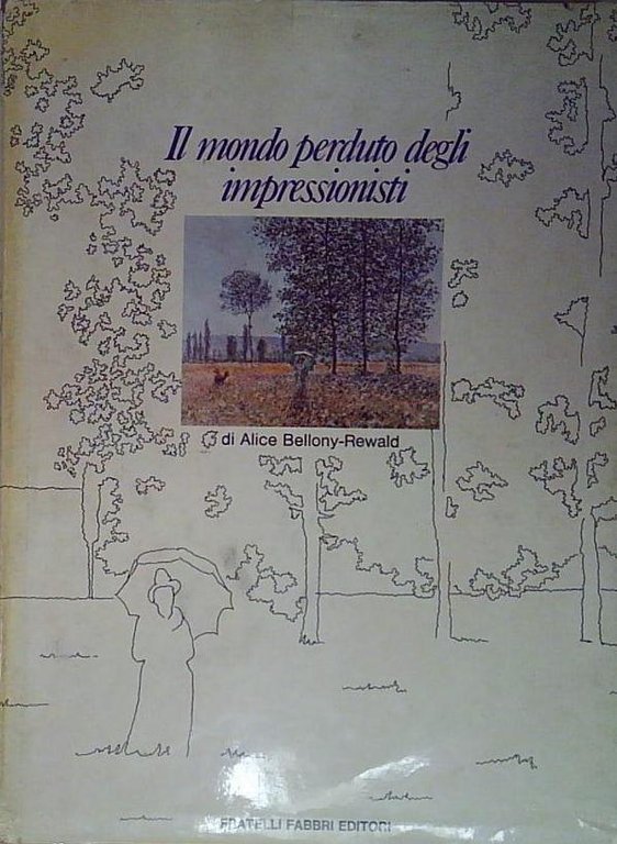 Alice bellony - rewald IL MONDO PERDUTO DEGLI IMPRESSIONISTI. Fabbri … | Immagine Gallery 2