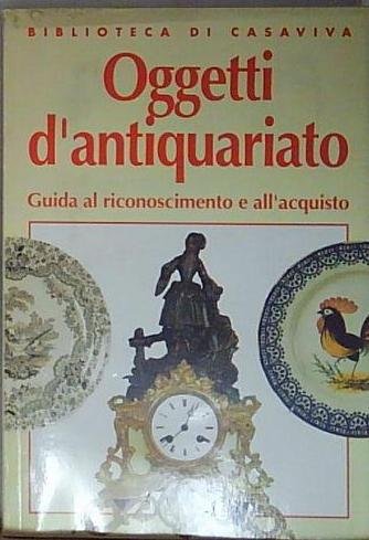 Andrea donati OGGETTI D&amp;#039;ANTIQUARIATO - GUIDA AL RICONOSCIMENTO E ALL&amp;#039;A | Immagine principale