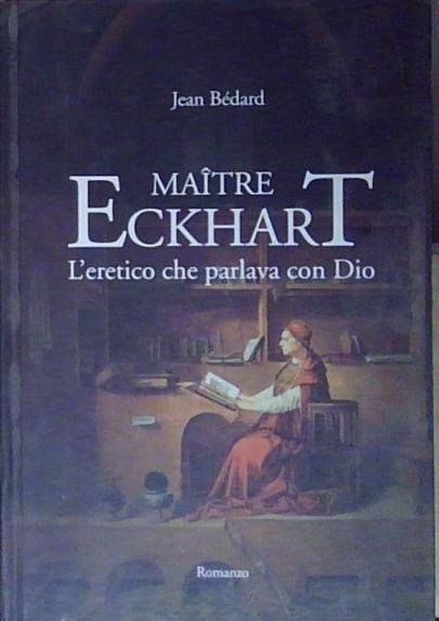Bédard MAÎTRE ECKHART. L&amp;#039;ERETICO CHE PARLAVA CON DIO | Immagine Gallery 2