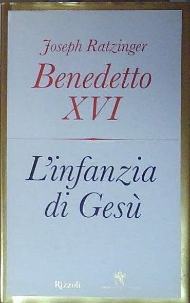 Benedetto xvi (joseph ratzinger) L&amp;#039;INFANZIA DI GESÙ Rizzoli 2012 | Immagine principale
