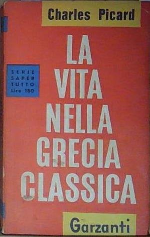 Charles picard LA VITA NELLA GRECIA CLASSICA Garzanti | Immagine principale