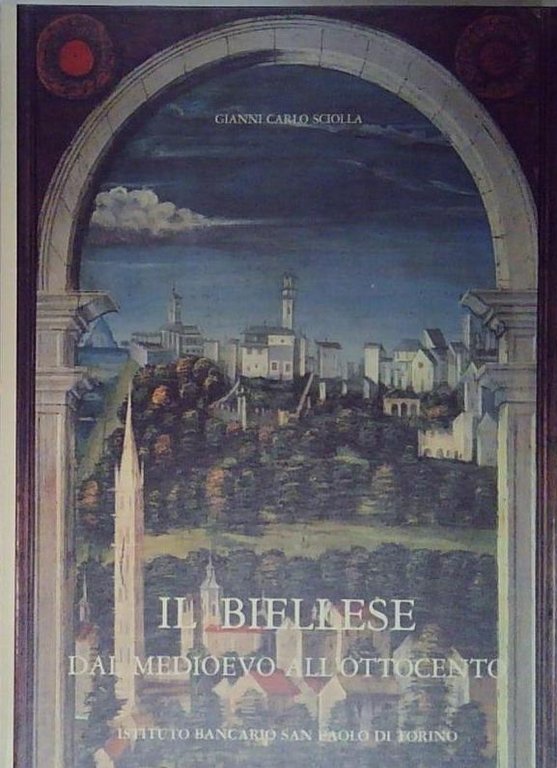 G.c.sciola IL BIELLESE DAL MEDIOEVO ALL&amp;#039;OTTOCENTO San Paolo Torino | Immagine Gallery 2