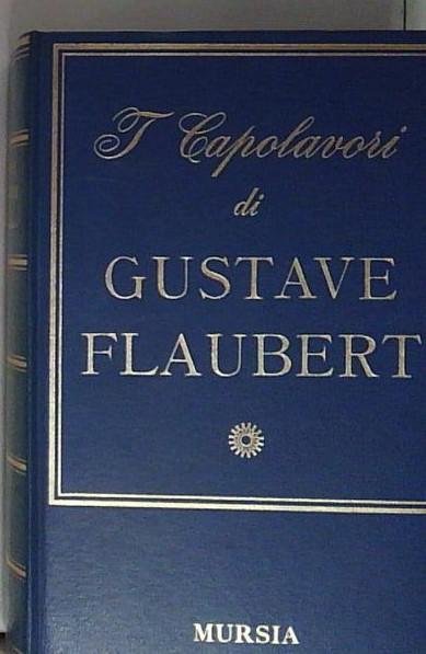 I capolavori di Gustave Flaubert; a cura di Carlo Bo … | Immagine principale