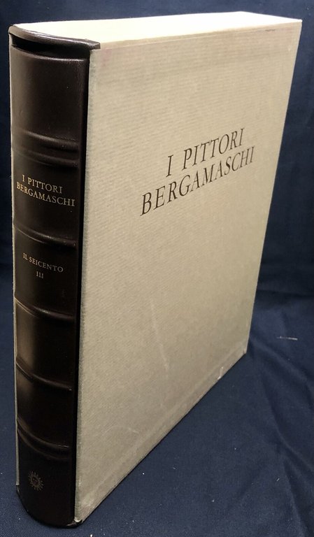 I PITTORI BERGAMASCHI DAL XIII AL XIX SECOLO IL SEICENTO III Bergamo Bolis 1985