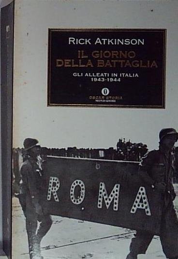 Il giorno della battaglia. Gli alleati in Italia 1943-1944
