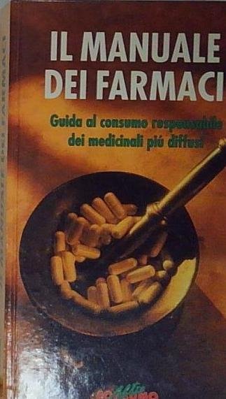 IL MANUALE DEI FARMACI. GUIDA AL CONSUMO CONSAPEVOLE DI OLTRE … | Immagine Gallery 2
