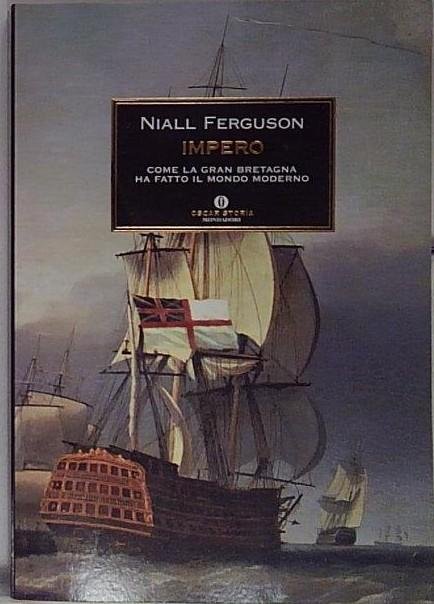 Impero. Come la Gran Bretagna ha fatto il mondo moderno