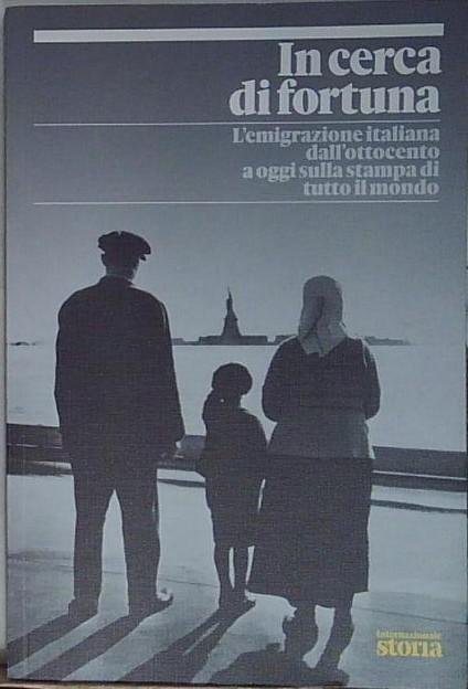 IN CERCA DI FORTUNA L&amp;#039;EMIGRAZIONE ITALIANA DALL&amp;#039;OTTOCENTO A OGGI | Immagine principale