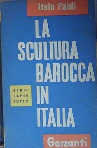 Italo faldi LA SCULTURA BAROCCA IN ITALIA Garzanti | Immagine principale