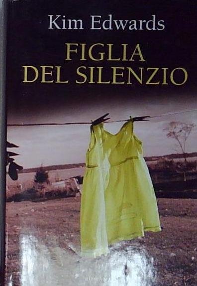 Kim edwards FIGLIA DEL SILENZIO. KIM EDWARDS. MONDOLIBRI. Mondolibri | Immagine Gallery 2