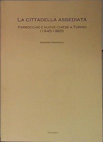 La cittadella assediata. Parrocchie e nuove chiese a Torino (1945-1965) | Immagine principale