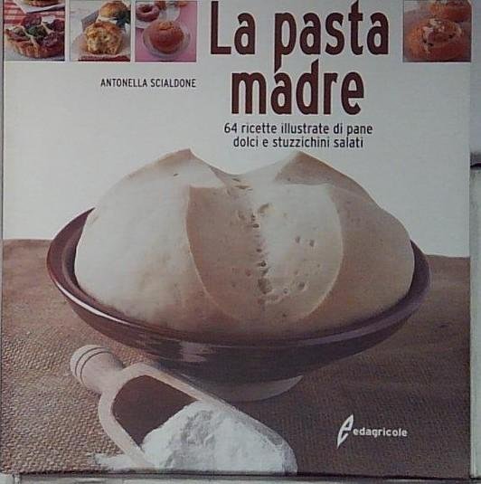 La pasta madre. 64 ricette illustrate di pane, dolci e … | Immagine principale