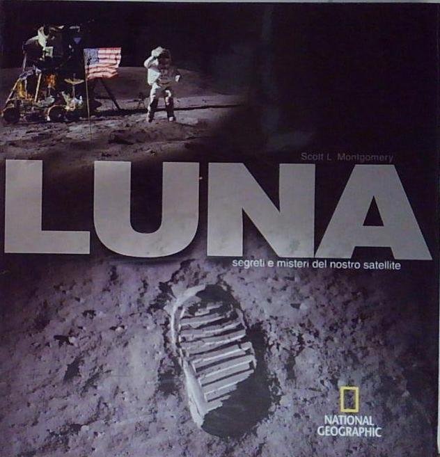 Montgomery LUNA. SEGRETI E MISTERI DEL NOSTRO SATELLITE National Geographic | Immagine Gallery 2