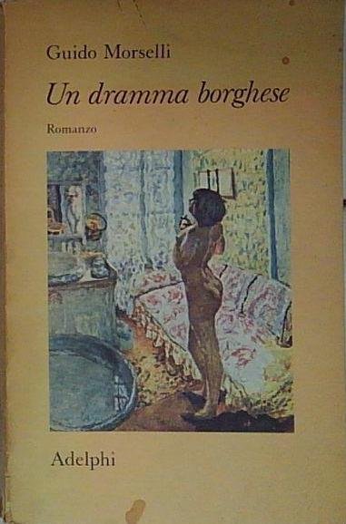 Morselli G. - UN DRAMMA BORGHESE. ROMANZO | Immagine principale