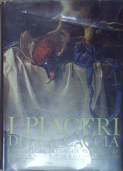 PIACERI DELLA CACCIA CACCIATORI PAESAGGI AVVENTURE IN UNA ANTOLOGIA DI … | Immagine Gallery 2