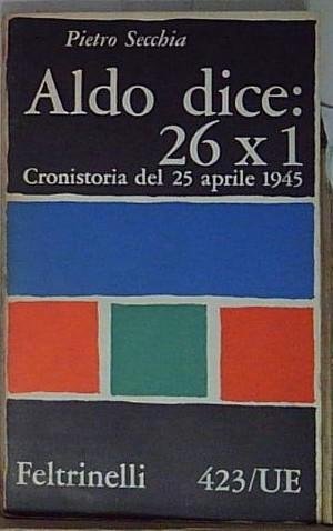 Pietro secchia ALDO DICE: 26 X 1- CRONISTORIA DEL 25 … | Immagine principale