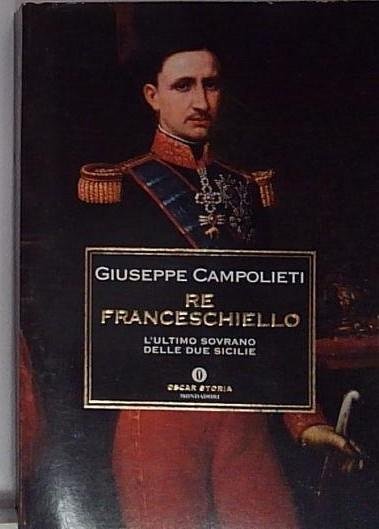 Re Franceschiello. L'ultimo sovrano delle Due Sicilie