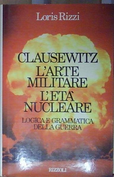 Rizzi CLAUSEWITZ, L&amp;#039;ARTE MILITARE, L&amp;#039;ETÀ NUCLEARE Rizzoli 1987 | Immagine Gallery 2