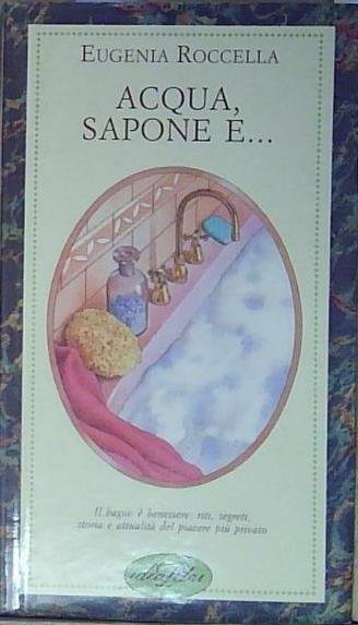 Roccella ACQUA, SAPONE, E.... EDIZ. ILLUSTRATA Idea Libri 1992 | Immagine principale