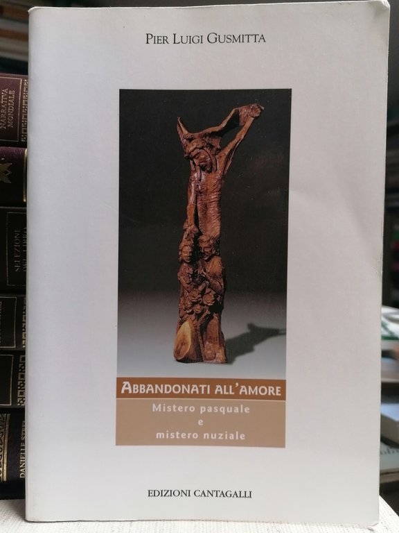 Abbandonati All'Amore Libro Gusmitta Mistero Pasquale Mistero Nuziale Cantagalli | Immagine Gallery 1