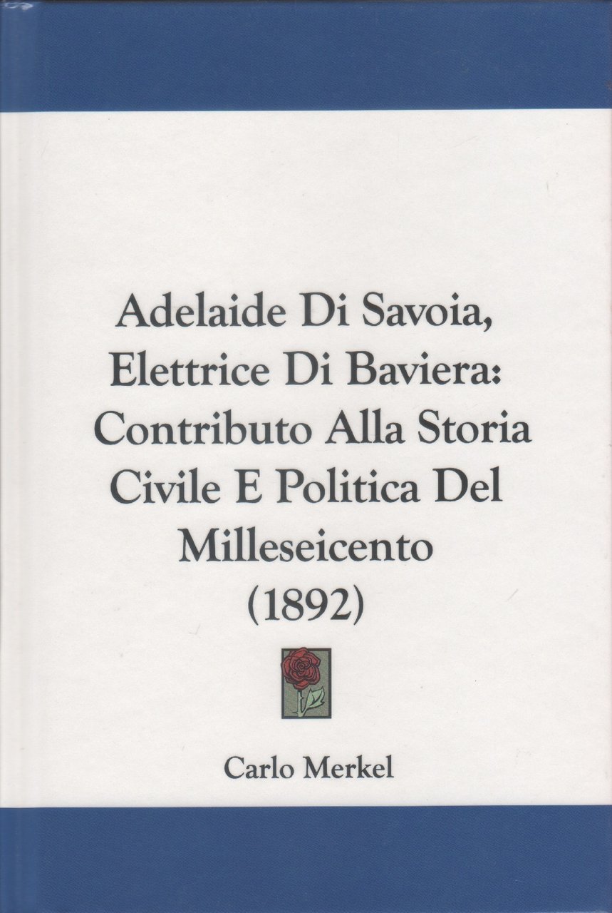 Adelaide di Savoia, Elettrice di Baviera. Contributo alla storia civile … | Immagine principale