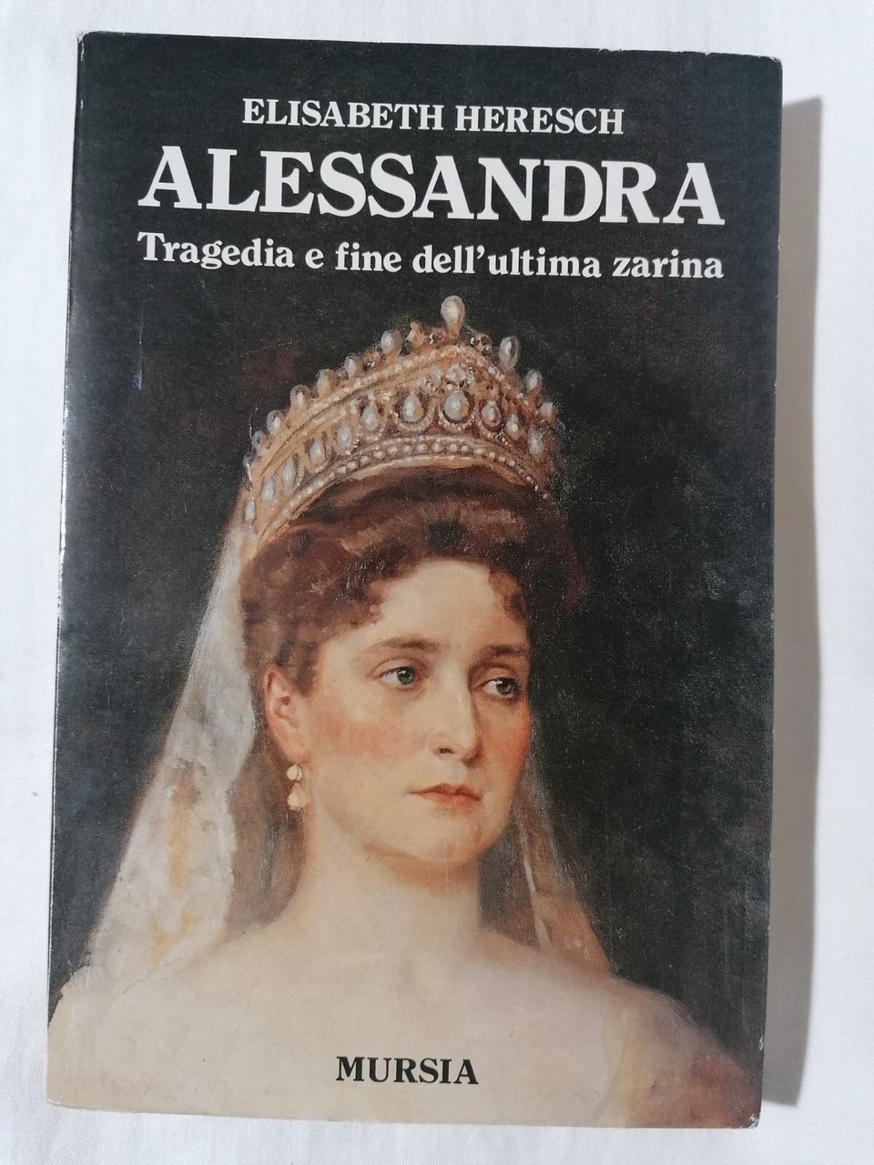 Alessandra Tragedia E Fine Dell'Ultima Zarina Libro Heresch Mursia 1995 …
