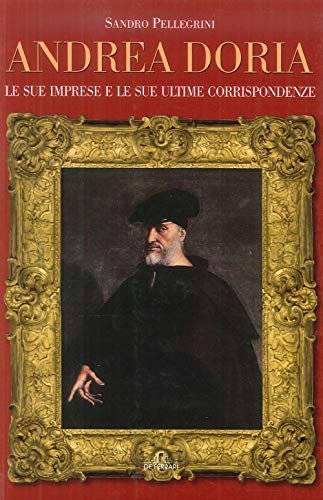Andrea Doria. Le sue imprese e le sue ultime corrispondenze … | Immagine principale