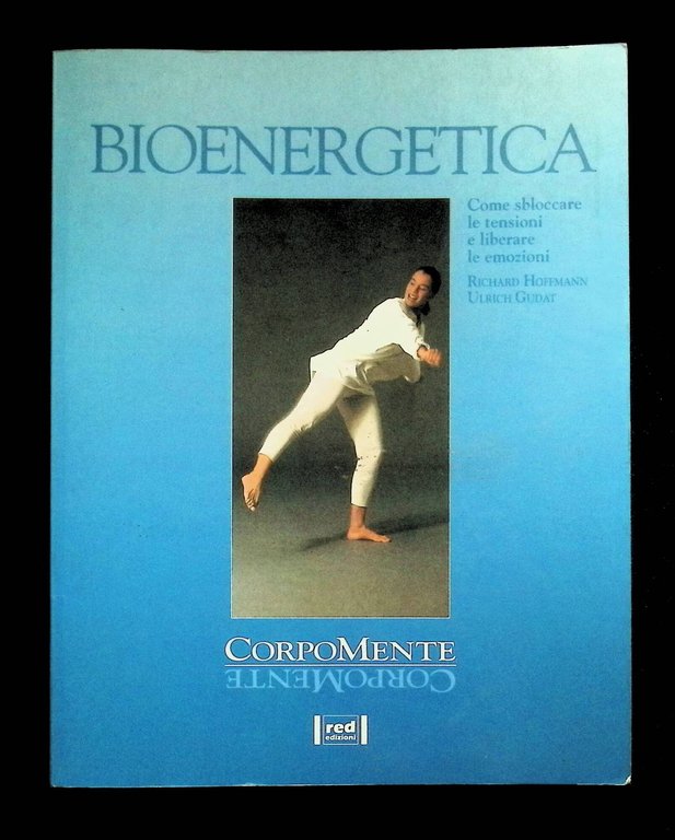 Bioenergetica. Come sbloccare le tensioni e liberare le emozioni