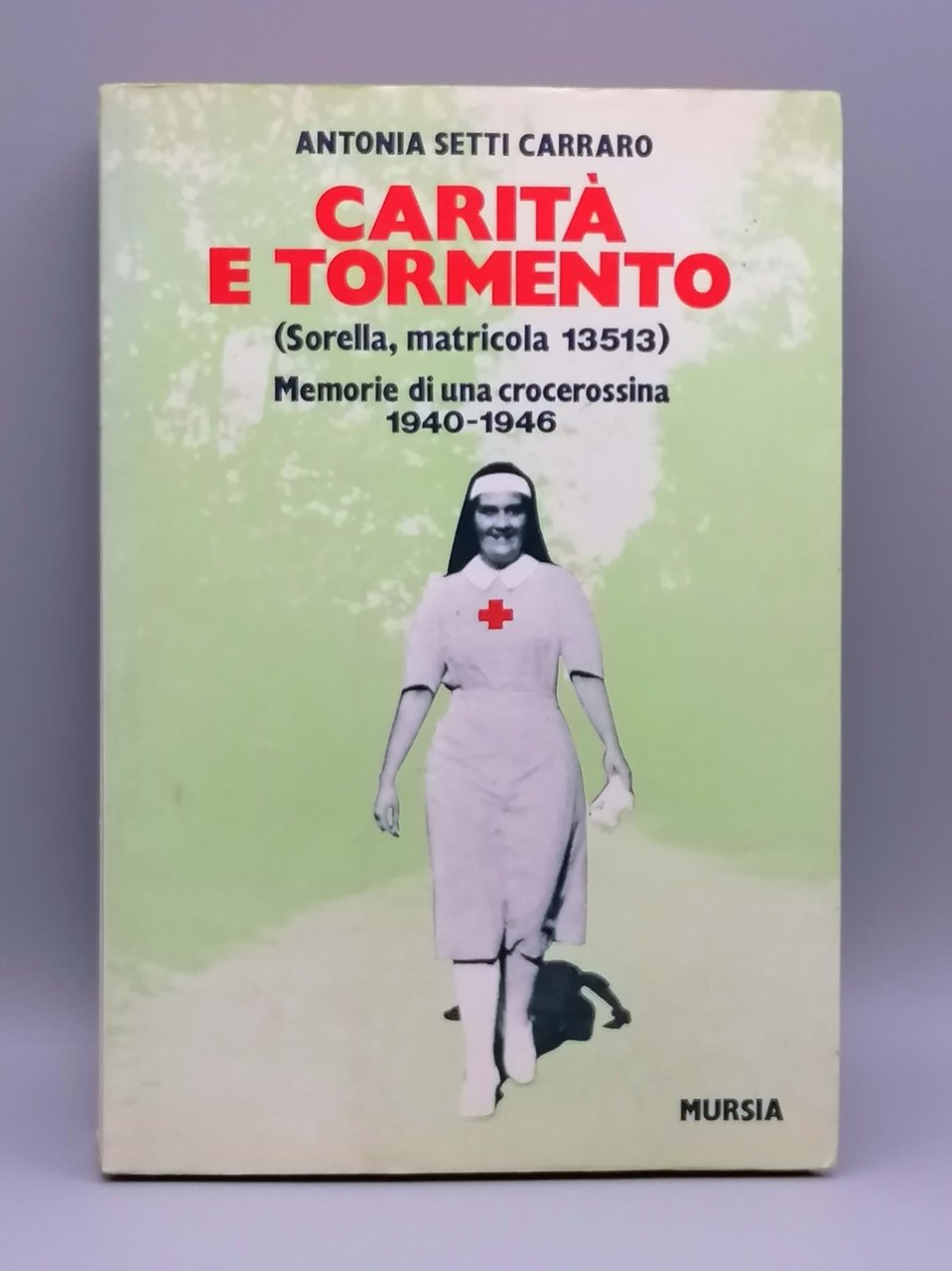 Carità e Tormento Libro Setti Carraro Memorie Di Una Crocerossina …