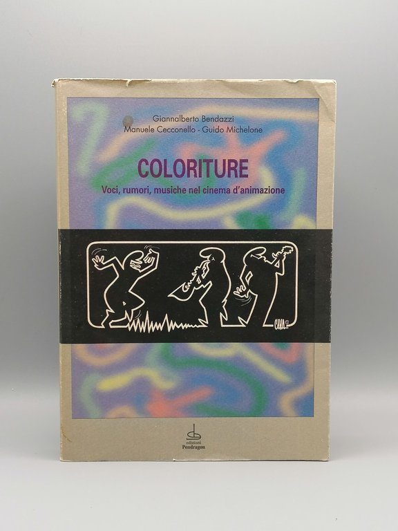 Coloriture Voci Rumori Musiche Nel Cinema d'Animazione Libro Bendazzi Pendragon