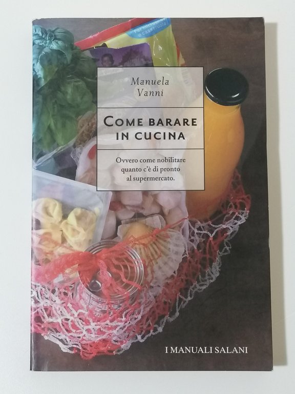 Come barare in cucina. Ovvero come nobilitare quanto c'è di …