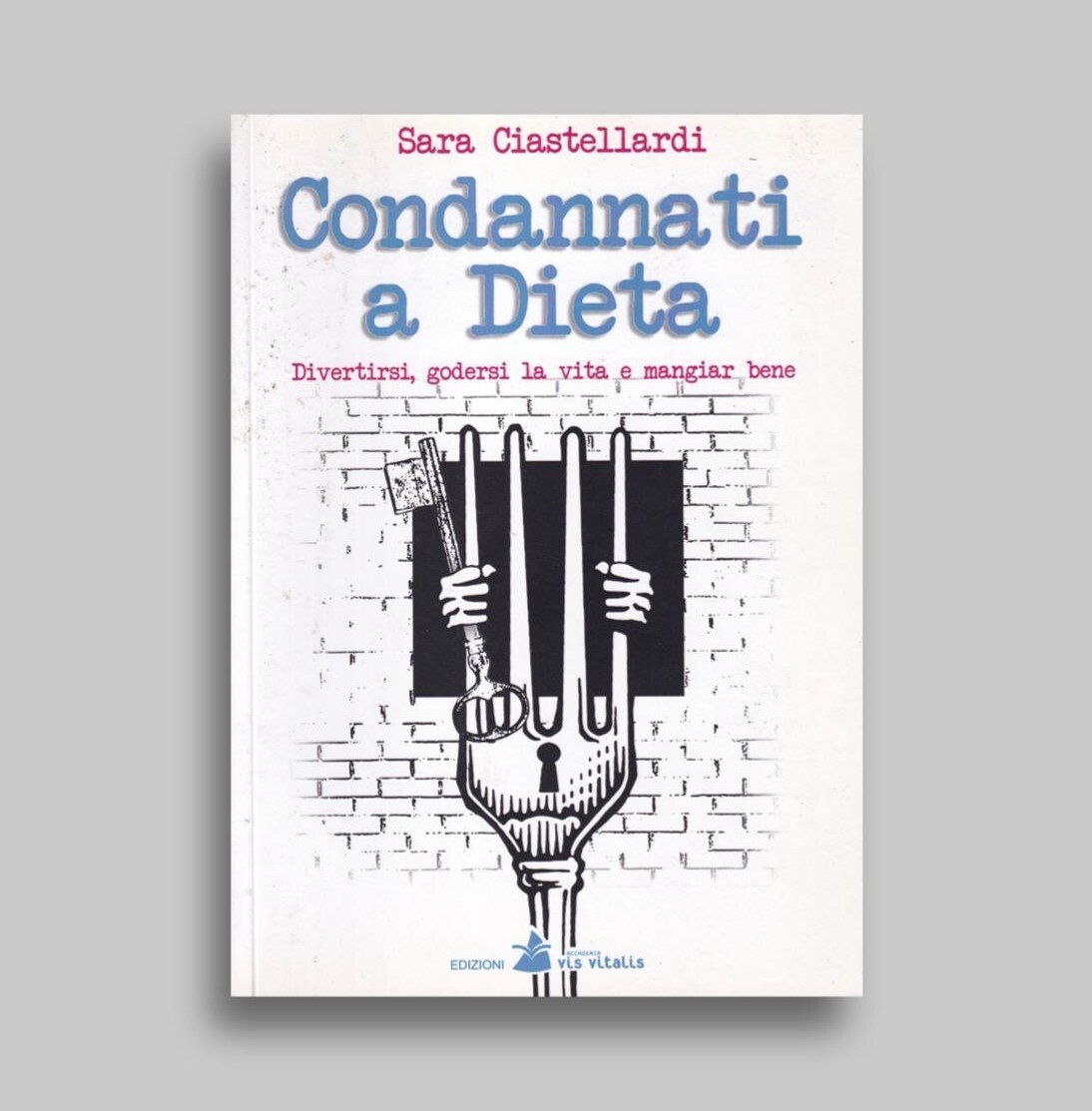 Condannati a dieta. Divertirsi, godersi la vita e mangiar bene