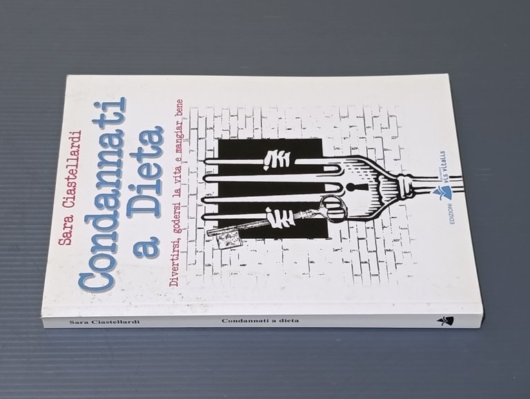 Condannati a dieta. Divertirsi, godersi la vita e mangiar bene