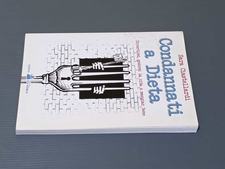 Condannati a dieta. Divertirsi, godersi la vita e mangiar bene