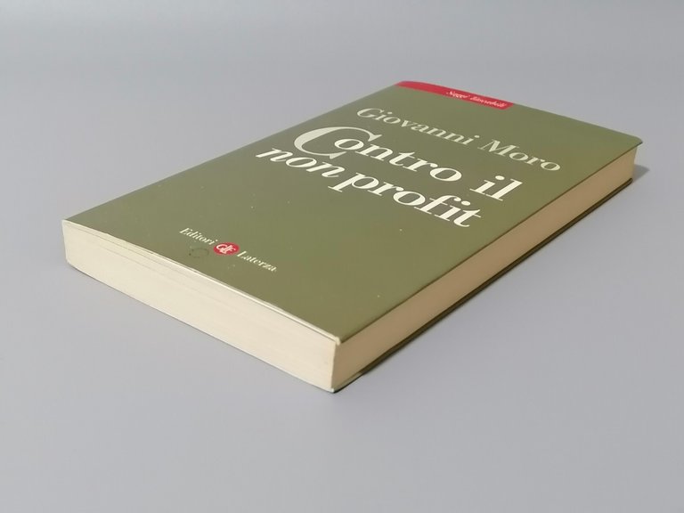 Contro il Non Profit - Giovanni Moro, Libro Laterza 1^ …