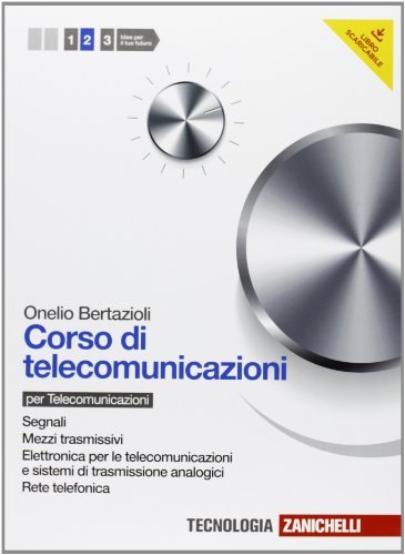 Corso di telecomunicazioni Vol.2. Mezzi trasmissivi-Elettronica per le telecomunicazioni-Rete telefonica … | Immagine principale
