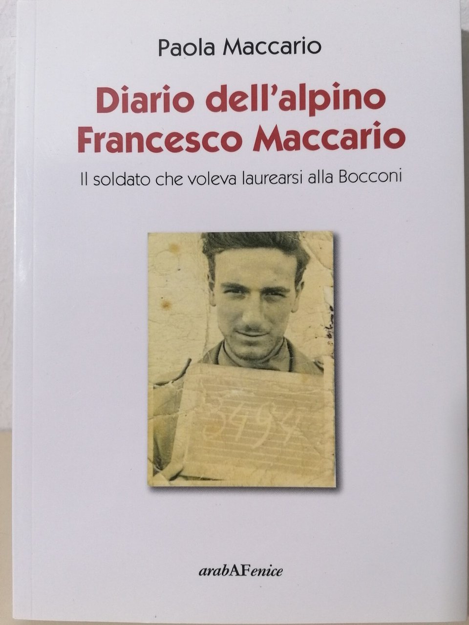 Diario Dell'Alpino Francesco Maccario Libro Araba Fenice Autografato 2017
