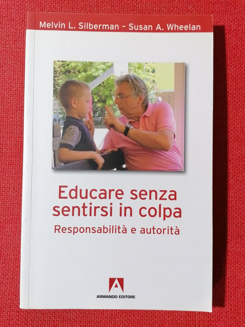 Educare senza sentirsi in colpa Responsabilità autorità Libro Silberman Wheelan