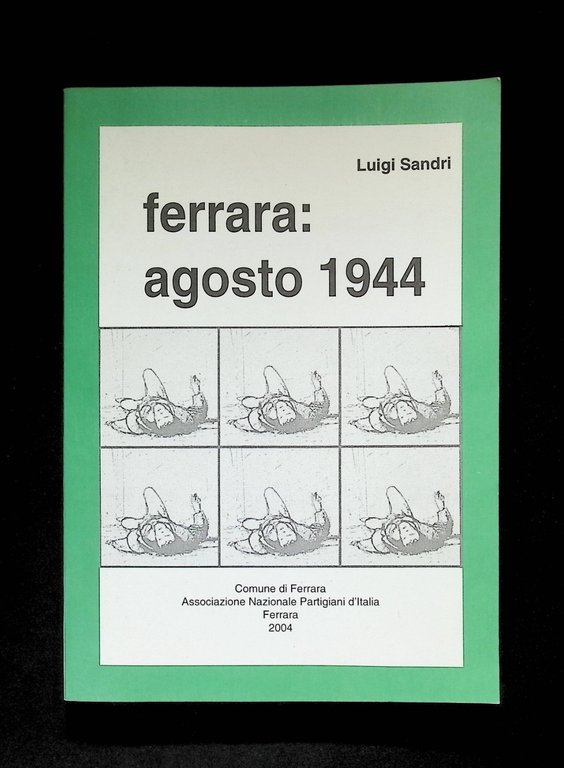 Ferrara Agosto 1944 Libro Luigi Sandri Partigiani 2^ Guerra Mondiale …