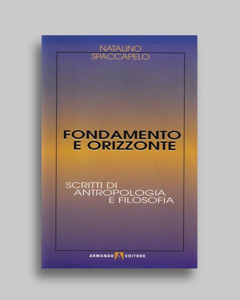 Fondamento e orizzonte. Scritti di antropologia e filosofia