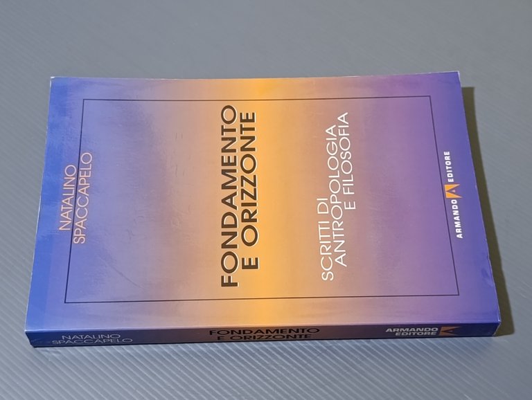 Fondamento e orizzonte. Scritti di antropologia e filosofia