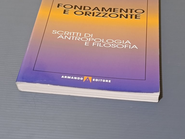 Fondamento e orizzonte. Scritti di antropologia e filosofia
