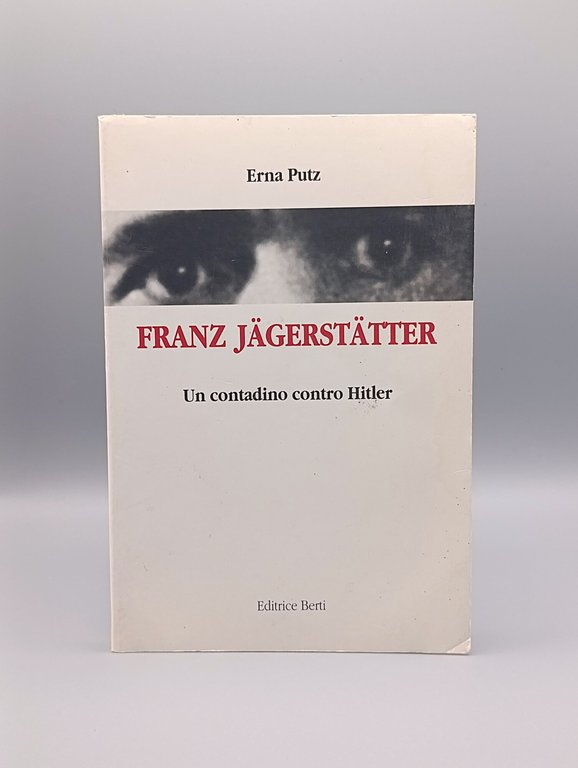 Franz Jagerstatter. Un contadino contro Hitler